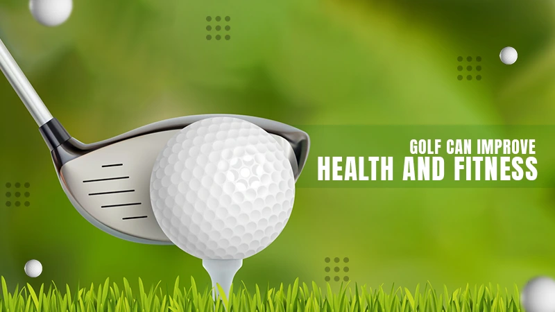 golf can improve health and fitness