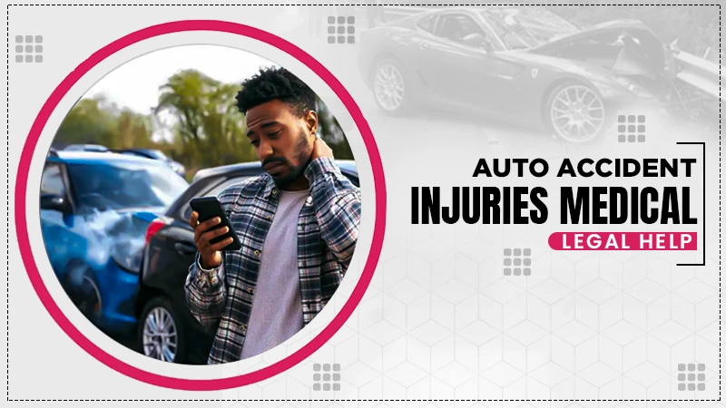 auto accident injuries medical legal help