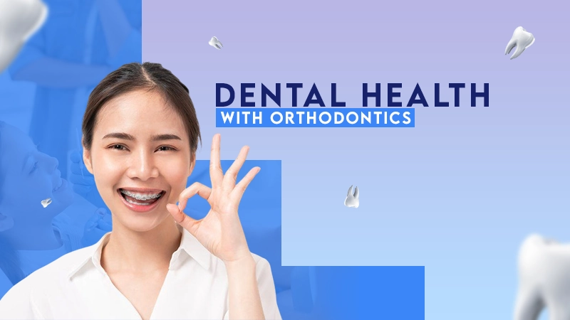 DentalHealth with orthodontics