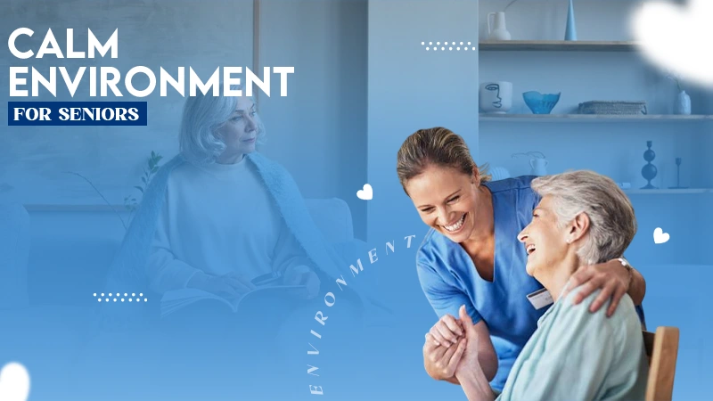 CALM ENVIRONMENT FOR SENIORS