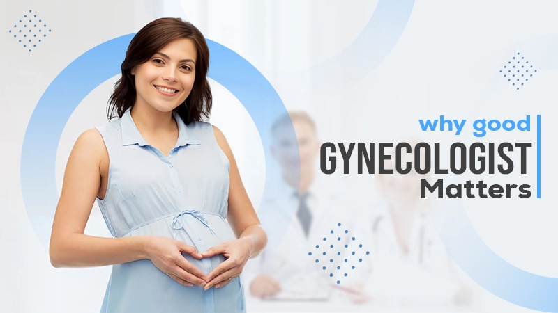 why good gynecologist matters